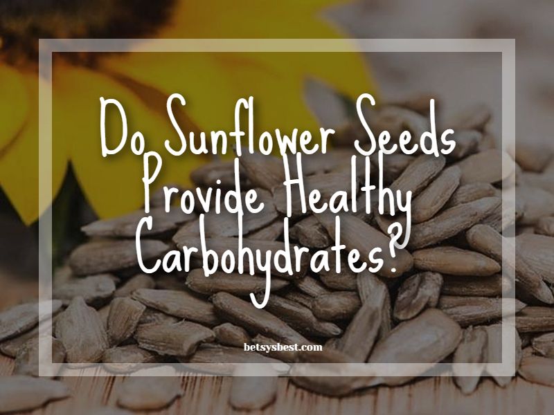 Do Sunflower Seeds Provide Healthy Carbohydrates